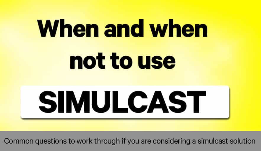 When and When not to use Simulcast- Learn more